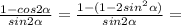 \frac{1 - cos2 \alpha }{sin2 \alpha } = \frac{1 - (1 - 2 {sin}^{2} \alpha)}{sin2 \alpha} =