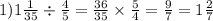 1)1 \frac{1}{35} \div \frac{4}{5} = \frac{36}{35} \times \frac{5}{4} = \frac{9}{7} = 1 \frac{2}{7}