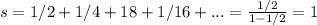 s=1/2+1/4+18+1/16+...=\frac{1/2}{1-1/2} =1