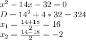 x^{2} -14x-32=0\\D=14^{2} +4*32=324\\x_{1} =\frac{14+18}{2}=16\\x_{2}=\frac{14-18}{2}=-2