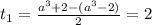 t_1=\frac{a^3+2-(a^3-2)}{2}=2