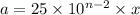 a=25\times 10^{n-2}\times x