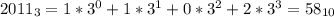 2011_3=1*3^0+1*3^1+0*3^2+2*3^3=58_{10}