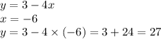 y = 3 - 4x \\ x = - 6 \\ y = 3 - 4 \times ( - 6) = 3 + 24 = 27