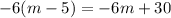 - 6(m - 5) = - 6m + 30