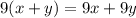 9(x + y) = 9x + 9y