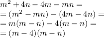 {m}^{2} + 4n - 4m - mn = \\ = ({m}^{2} - mn) - (4m - 4n) = \\ = m(m - n) - 4(m - n) = \\ = (m - 4)(m - n)