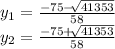 y_{1} =\frac{-75-\sqrt[]{41353} }{58} \\y_{2}=\frac{-75+\sqrt[]{41353} }{58}