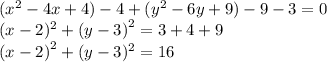 ({x}^{2} - 4x + 4) - 4+ ( {y}^{2} - 6y + 9) - 9- 3 = 0 \\ (x - 2)^{2} + {(y - 3)}^{2} = 3 + 4 + 9 \\ {(x - 2)}^{2} + (y - 3)^{2} = 16