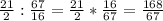 \frac{21}{2} :\frac{67}{16} =\frac{21}{2} *\frac{16}{67} =\frac{168}{67}