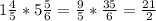 1\frac{4}{5} *5\frac{5}{6} =\frac{9}{5}* \frac{35}{6} = \frac{21}{2}