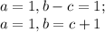 a=1,b-c=1;\\a=1,b=c+1