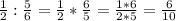 \frac{1}{2} :\frac{5}{6} =\frac{1}{2}*\frac{6}{5} =\frac{1*6}{2*5} =\frac{6}{10}