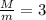 \frac{M}{m} = 3