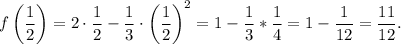 f\left(\dfrac{1}{2}\right) = 2\cdot\dfrac{1}{2} - \dfrac{1}{3}\cdot\left(\dfrac{1}{2}\right)^2 = 1 - \dfrac{1}{3} * \dfrac{1}{4} = 1 - \dfrac{1}{12} = \dfrac{11}{12}.