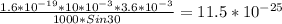 \frac{1.6*10^{-19}*10*10^{-3}*3.6*10^{-3} }{1000*Sin30} =11.5*10^{-25}