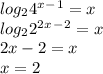 log_{2}4^x^-^1=x\\log_{2}2^2^x^-^2=x\\2x-2=x\\x=2