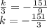 \frac{k}{3} = - \frac{151}{9} \\ k = - \frac{151}{3}