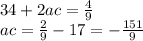 34 + 2ac = \frac{4}{9} \\ ac = \frac{2}{9} - 17 = - \frac{151}{9}