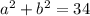 {a}^{2} + {b}^{2} = 34