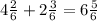 4 \frac{2}{6} + 2 \frac{3}{6} = 6 \frac{5}{6}