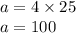 a = 4 \times 25 \\ a = 100 \\