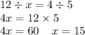 12 \div x = 4 \div 5 \\4x = 12 \times 5 \\ 4x = 60 \: \: \: \: \: x = 15