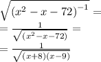 \sqrt{{({x}^{2} - x - 72)}^{ - 1} } = \\ = \frac{1}{\sqrt{({x}^{2} - x - 72)}} = \\ = \frac{1}{\sqrt{(x + 8)(x - 9)}}