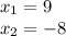 x_{1} = 9 \\ x_{2} = - 8