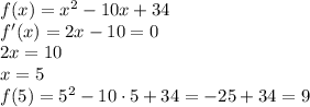 f(x)=x^2-10x+34\\f'(x)=2x-10=0\\2x=10\\x=5\\f(5)=5^2-10 \cdot 5+34=-25+34=9