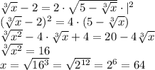 \sqrt[3]{x}-2= 2\cdot \sqrt{5-\sqrt[3]{x} } \cdot |^2\\(\sqrt[3]{x}-2)^2=4\cdot (5-\sqrt[3]{x})\\\sqrt[3]{x^2}-4\cdot\sqrt[3]{x}+4= 20-4\sqrt[3]{x}\\\sqrt[3]{x^2}=16\\x=\sqrt{16^3} =\sqrt{2^{12}} =2^6=64