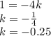 1 = - 4k \\ k = - \frac{1}{4} \\ k = - 0.25