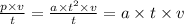 \frac{p \times v}{t} = \frac{a \times {t}^{2} \times v}{t} = a \times t \times v