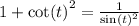 1 + { \cot(t) }^{2} = \frac{1}{ { \sin(t) }^{2} } \\