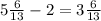 5 \frac{6}{13} - 2 = 3 \frac{6}{13}