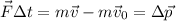 \vec{F}\Delta t = m\vec{v} - m\vec{v}_{0} = \Delta \vec{p}