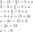 2-(3-\frac{x}{3})=5+x\\ 2-3+\frac{x}{3} =5+x\\-1+\frac{x}{3} =5+x\\-3+x=15+3x\\x-3x=15+3\\-2x=18\\x=-9