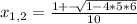 x_{1,2}=\frac{1+-\sqrt[]{1-4*5*6} }{10}