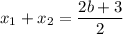 x_1+x_2=\dfrac{2b+3}{2}