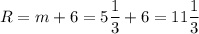 R = m +6=5\dfrac13+6=11\dfrac13