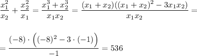\dfrac{x_1^2}{x_2}+\dfrac{x_2^2}{x_1}=\dfrac{x_1^3+x_2^3}{x_1x_2}=\dfrac{(x_1+x_2)((x_1+x_2)^2-3x_1x_2)}{x_1x_2}=\\ \\ \\ =\dfrac{(-8)\cdot \Big((-8)^2-3\cdot (-1)\Big)}{-1}=536