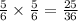 \frac{5}{6} \times \frac{5}{6} = \frac{25}{36}