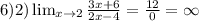 6) 2) \lim_{x \to 2} \frac{3x+6}{2x-4} = \frac{12}{0} = \infty}