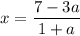 x = \dfrac{7 - 3a}{1 + a}