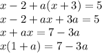 x - 2 + a(x+3) = 5\\x - 2 + ax + 3a = 5\\x + ax = 7 - 3a\\x(1 + a) = 7 - 3a