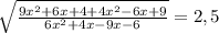 \sqrt{\frac{9x^{2}+6x+4+4x^{2}-6x+9}{6x^{2} +4x-9x-6} } =2,5