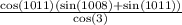 \frac{ \cos(1011) ( \sin(1008) + \sin(1011) )}{ \cos(3) }