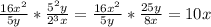 \frac{16x^2}{5y} *\frac{5^2y}{2^3x} =\frac{16x^2}{5y} *\frac{25y}{8x} =10x