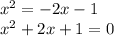 {x}^{2} = - 2x - 1 \\ {x}^{2} + 2x + 1 = 0