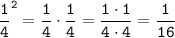 \tt\displaystyle \frac{1}{4}^{2} = \frac{1}{4}\cdot \frac{1}{4} = \frac{1\cdot 1}{4\cdot 4} = \frac{1}{16}